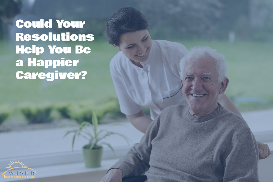 Could Your Resolutions Help You Be a Happier Caregiver? - Wiser Home ...