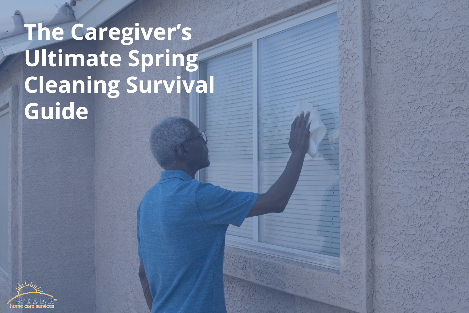 The Caregiver’s Ultimate Spring Cleaning Survival Guide